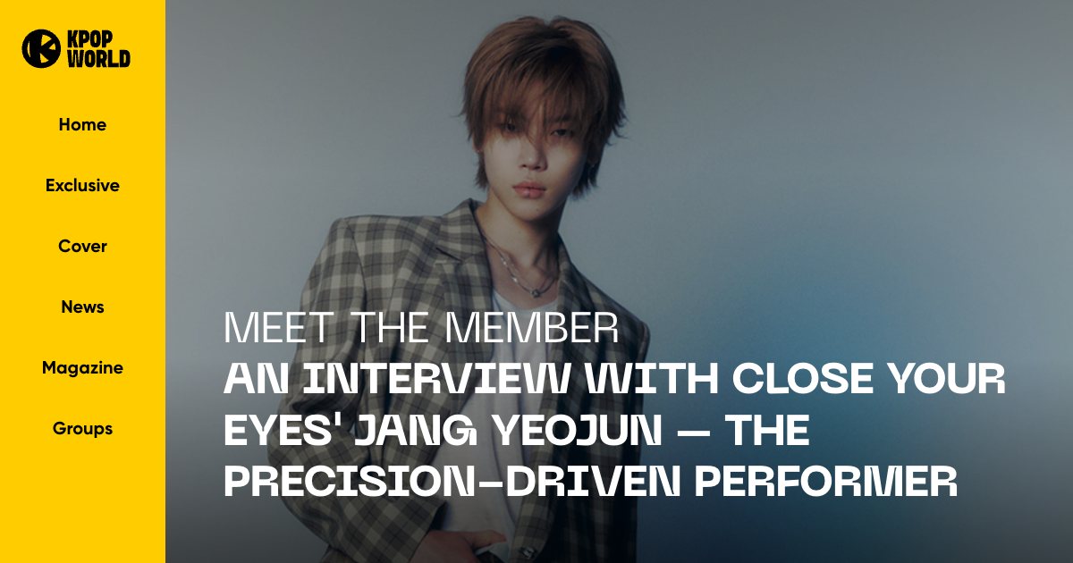 CLOSE YOUR EYES in Kpopworld: Meet The Member: An Interview with CLOSE YOUR EYES' JANG YEOJUN - The Precision-Driven Performer