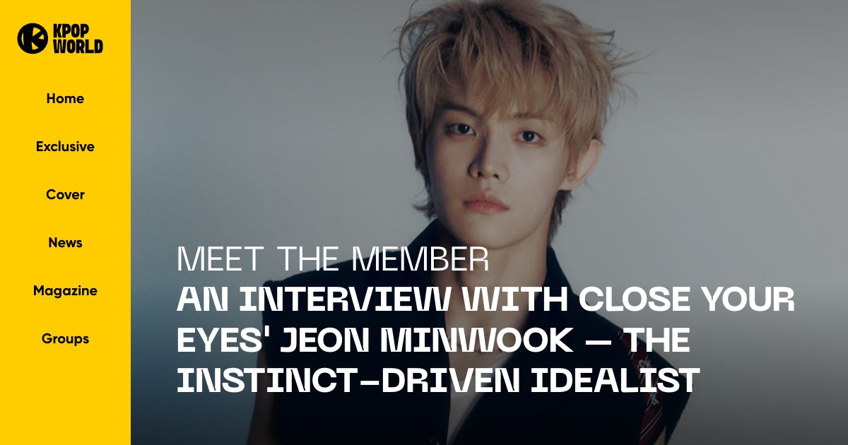 CLOSE YOUR EYES in Kpopworld: Meet The Member: An Interview with CLOSE YOUR EYES' JEON MINWOOK - The Instinct-Driven Idealist