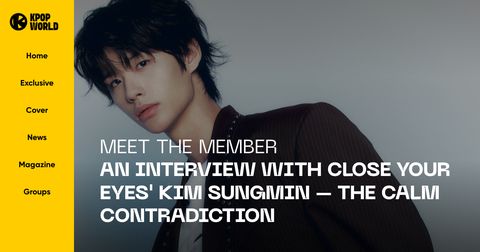CLOSE YOUR EYES in Kpopworld: Meet The Member: An Interview with CLOSE YOUR EYES' KIM SUNGMIN - The Calm Contradiction