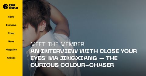 CLOSE YOUR EYES in Kpopworld: Meet The Member: An Interview with CLOSE YOUR EYES' MA JINGXIANG - The Curious Colour-Chaser